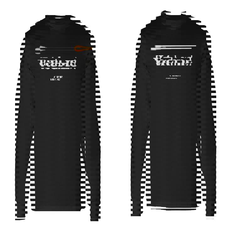 「 Watch Me Or Else 」「 私を見て！」最高の音楽監督に贈られる面白い音楽指揮者のミーム 長袖Tシャツ