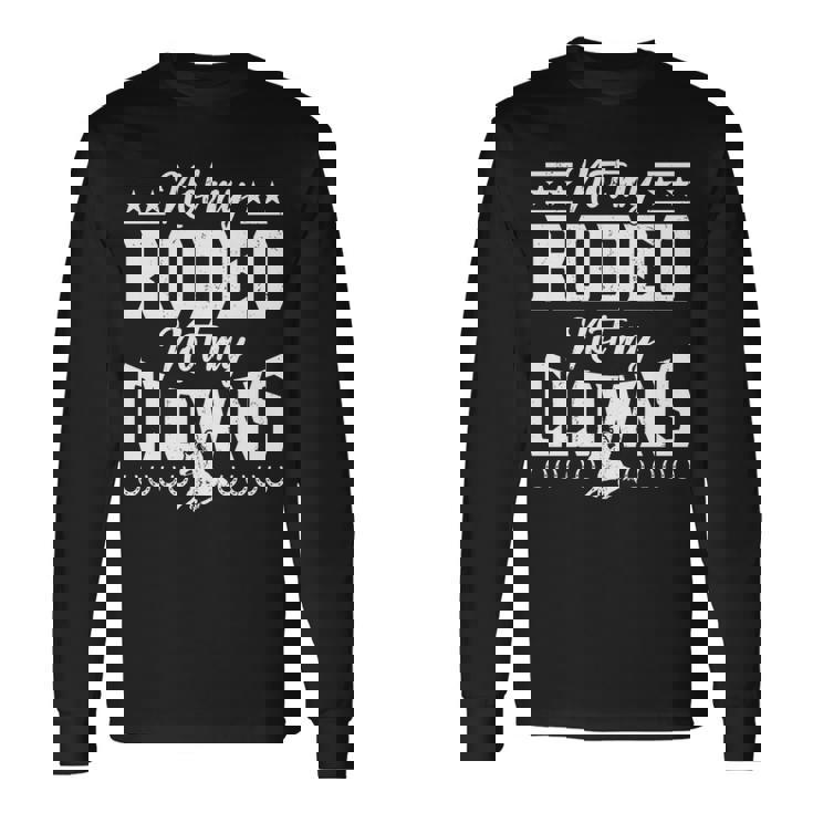 サーカスティック・ノット・マイ・ロデオノット・マイ・クラウンズ・ホース 長袖tシャツ 長袖Tシャツ ギフトのアイデア