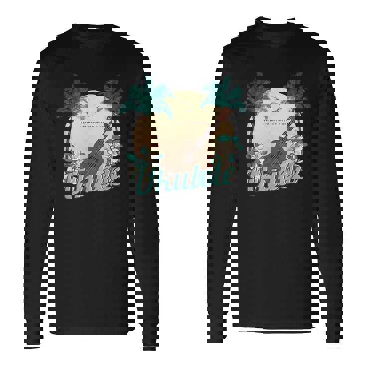 ライフ・イズ・ベター ウクレレで ミュージシャン ハワイ アコースティック ウクレレ 長袖Tシャツ