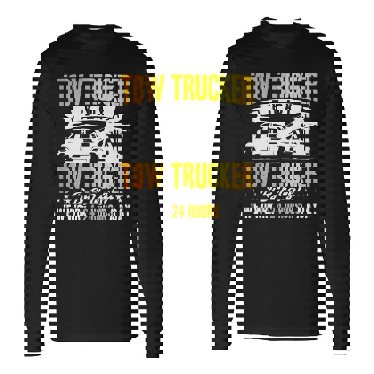 レッカートライバー レッカーは1日24時間作業します。 長袖tシャツ 長袖Tシャツ