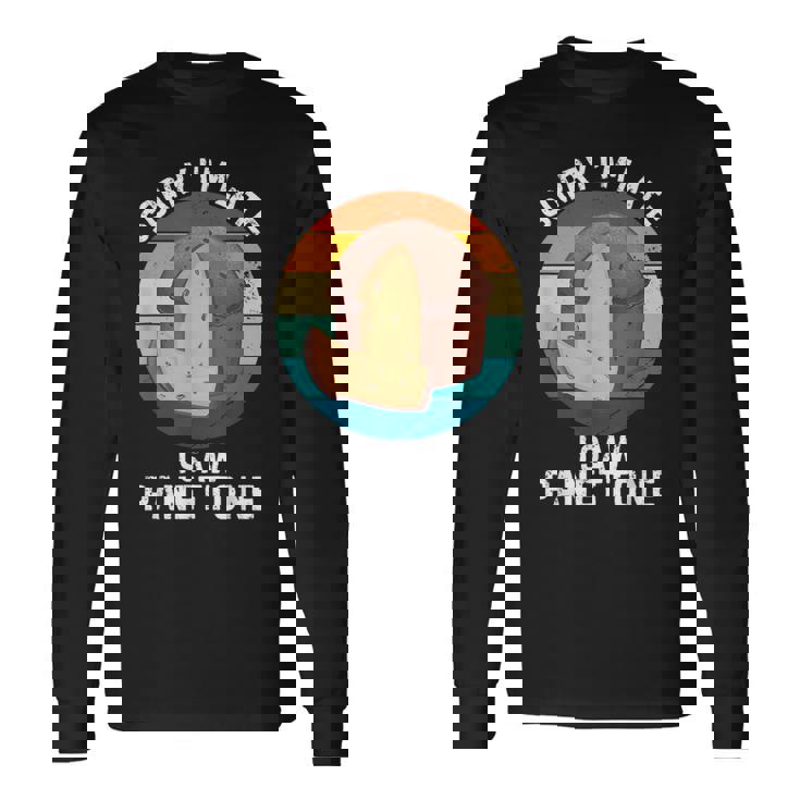 ヴィンテージ パネトーネorry I'm Late Iaw Panettone Food Lover 長袖Tシャツ