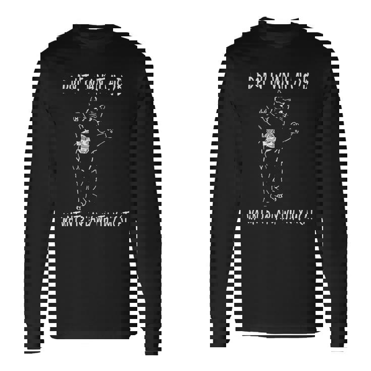 猫と遊びたい仕事はしたくない 面白いふれあい。 長袖tシャツ 長袖Tシャツ