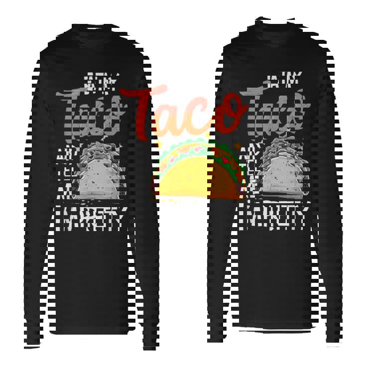 私のタコスを食べて、私はかなり食通好きだと教えて 長袖Tシャツ