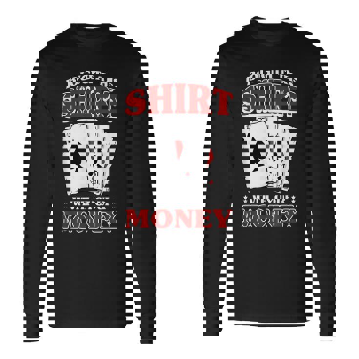 私はこれを購入しました。 あなたのお金で ポーカー トランプ 運 長袖Tシャツ