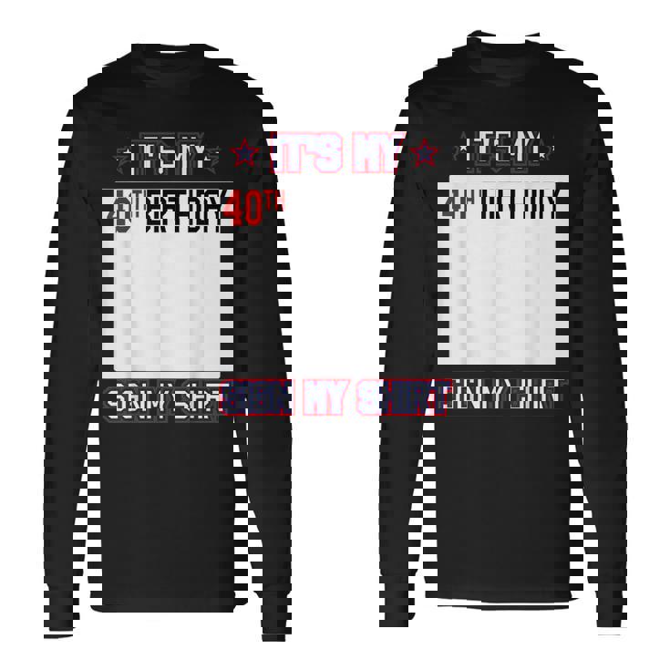 面白い40歳の誕生日のアイデア It's My 40Th Birthdayign My 長袖Tシャツ