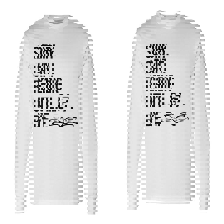 6-7 Sorry Cant Reading 67 English Teacher 6 7 Book Six Seven Long Sleeve T-Shirt