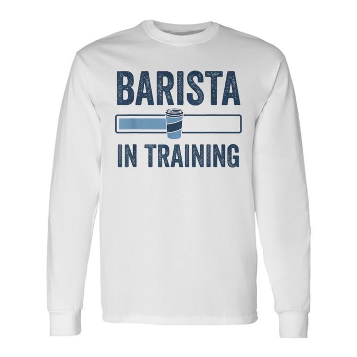 Barista In Training Baristas Cafetera Espresso Camiseta de manga larga