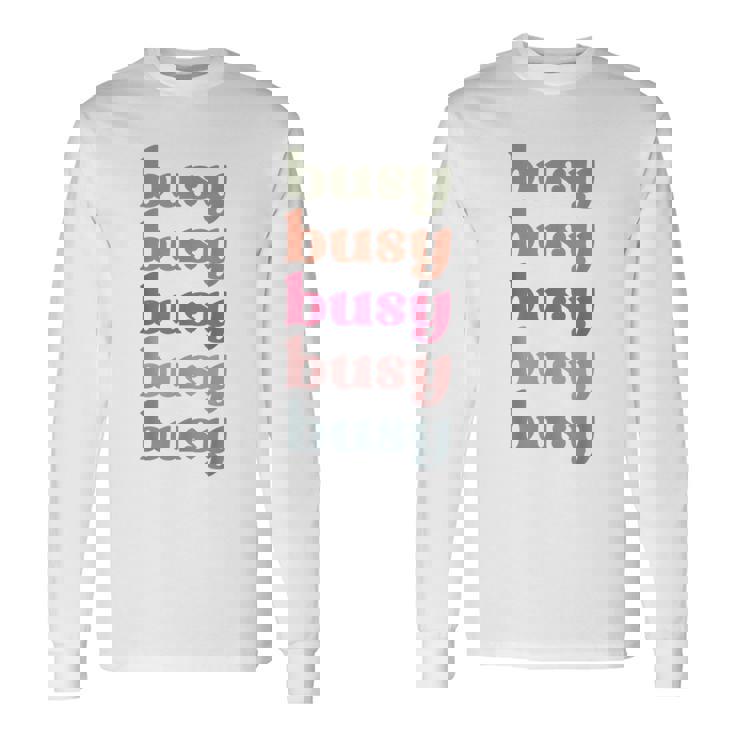 Busy Inspire Motive Positive Words Affirm Inspirational Long Sleeve T-Shirt