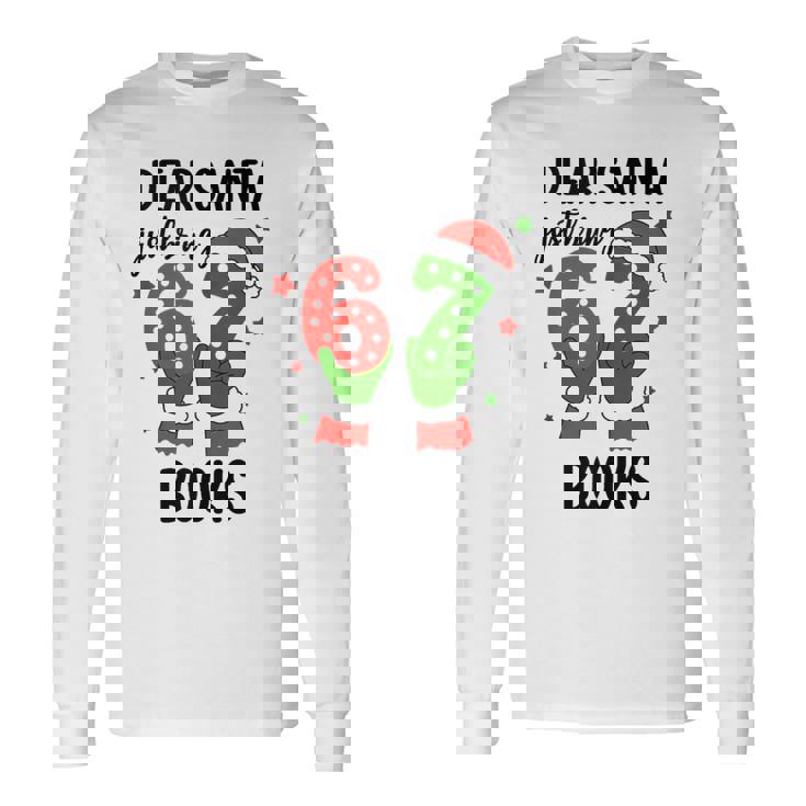 Christmas 6-7 Santa Says 67 Dear Santa Just Bring 6 7 Books Tank Top Long Sleeve T-Shirt