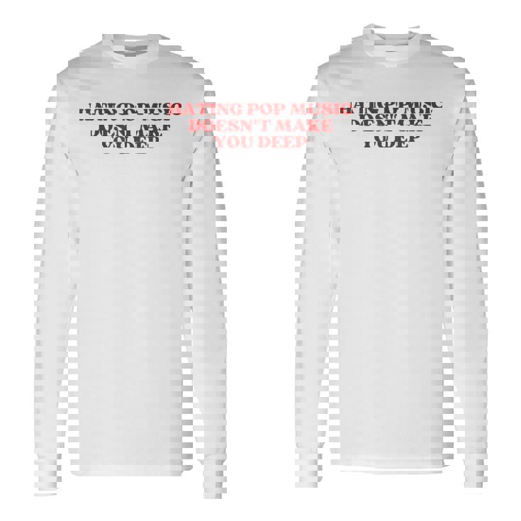 Hating Pop Music Doesn't Make You Deep Y2k Aesthetic 長袖Tシャツ ギフトのアイデア