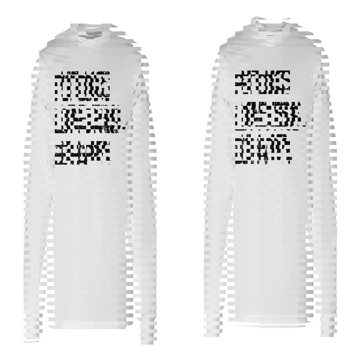 Pet Dogs Love Jesus Be Happy Long Sleeve T-Shirt
