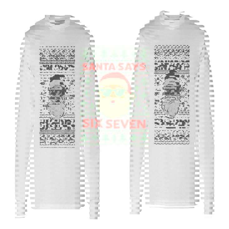 Santa Says 67 Ugly Christmas Sweater Santa Long Sleeve T-Shirt