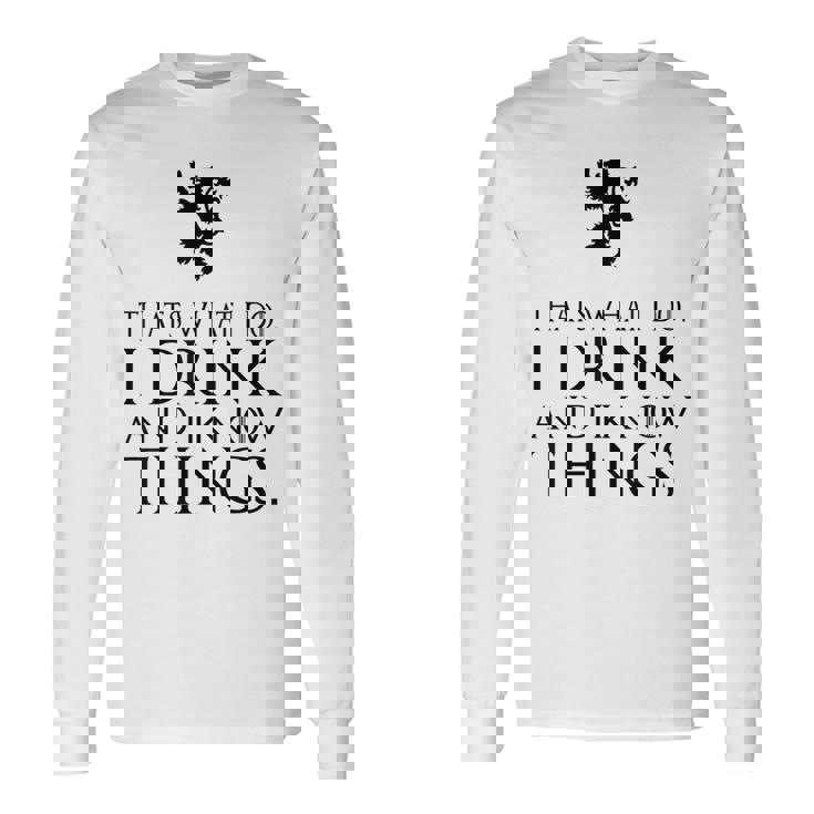 That's What I Do I Drink And I Know Things 長袖Tシャツ