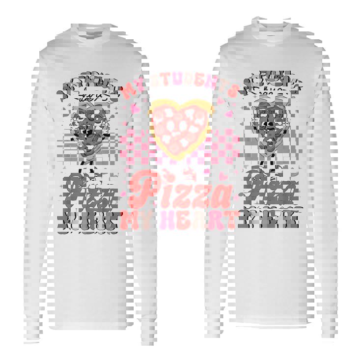 Valentine My Students Have A Pizza Of My Heart Teacher Long Sleeve T-Shirt