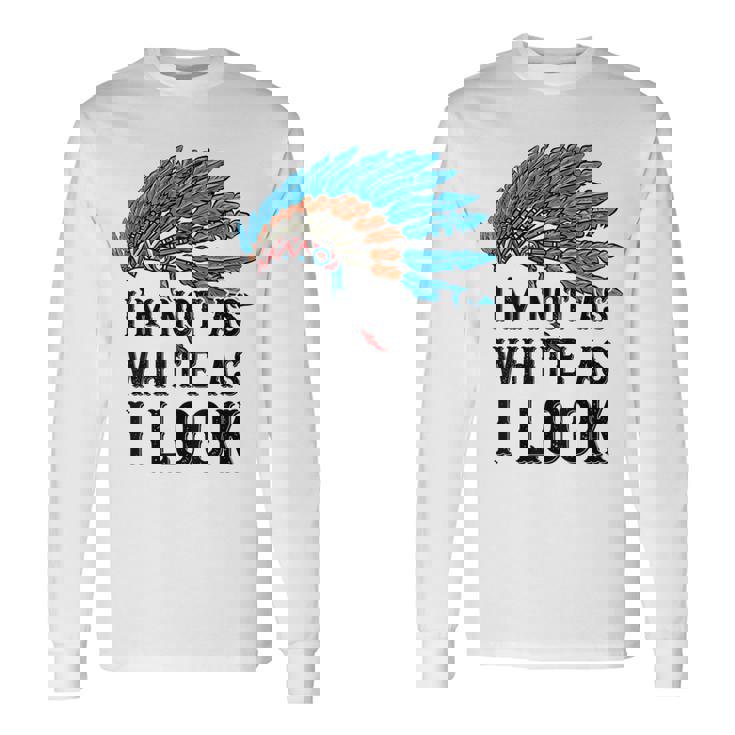 ネイティブ・アメリカン・インディアン I'm Not As 先住民族 長袖Tシャツ