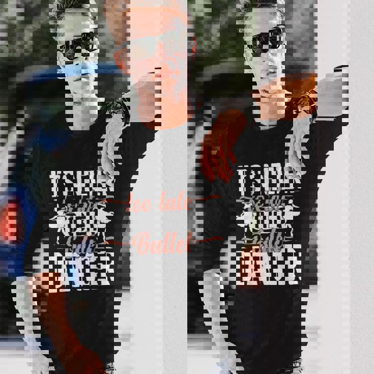 Ballerina Lifestyle Its Never Too Late To Be バレエダンサー 長袖Tシャツ 彼への贈り物