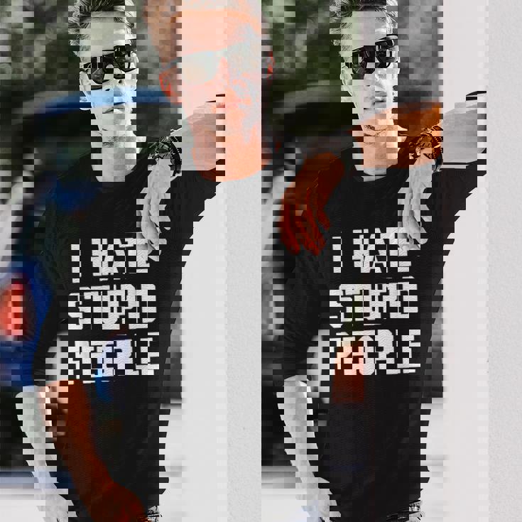 I Hatetupid People ayingarcastic Novelty 長袖Tシャツ 彼への贈り物