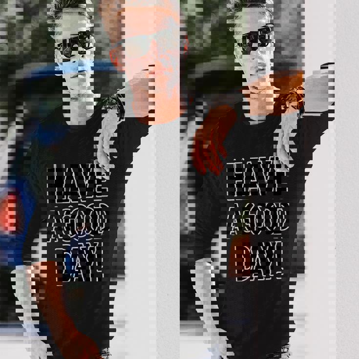 Have A Good Day！ハブ・ア・グッド・デイ！【英語 文字】メッセージ 面白い 長袖Tシャツ 彼への贈り物