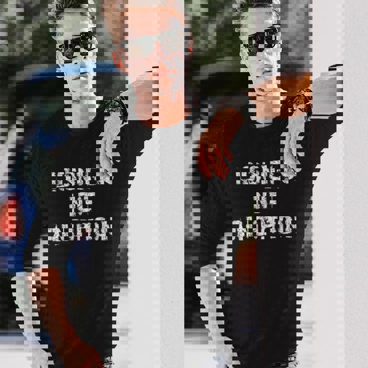 Losing Is Not An Option 長袖Tシャツ 彼への贈り物