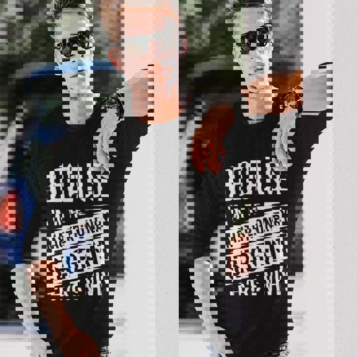 なぜなら私はマスター・ガナリー・サージェント・マジスグだからだ Nco 長袖tシャツ 長袖Tシャツ 彼への贈り物