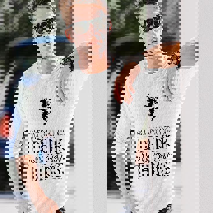 That's What I Do I Drink And I Know Things 長袖Tシャツ 彼への贈り物