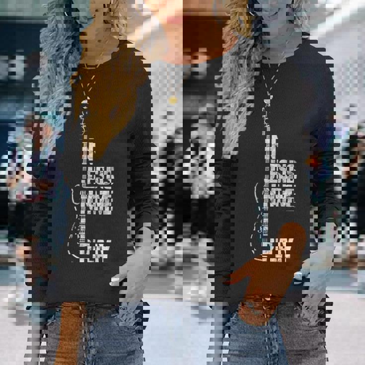 In Jesus Name I Play ギター クリスチャン ギタープレーヤー 長袖Tシャツ 彼女への贈り物