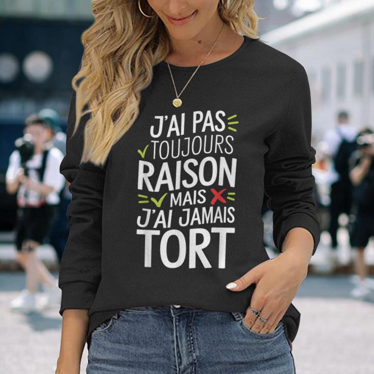 J'ai Pas Toujours Raison Mais J'ai Jamais Tort Humour Drôle T-shirt à manches longues Cadeaux pour elle