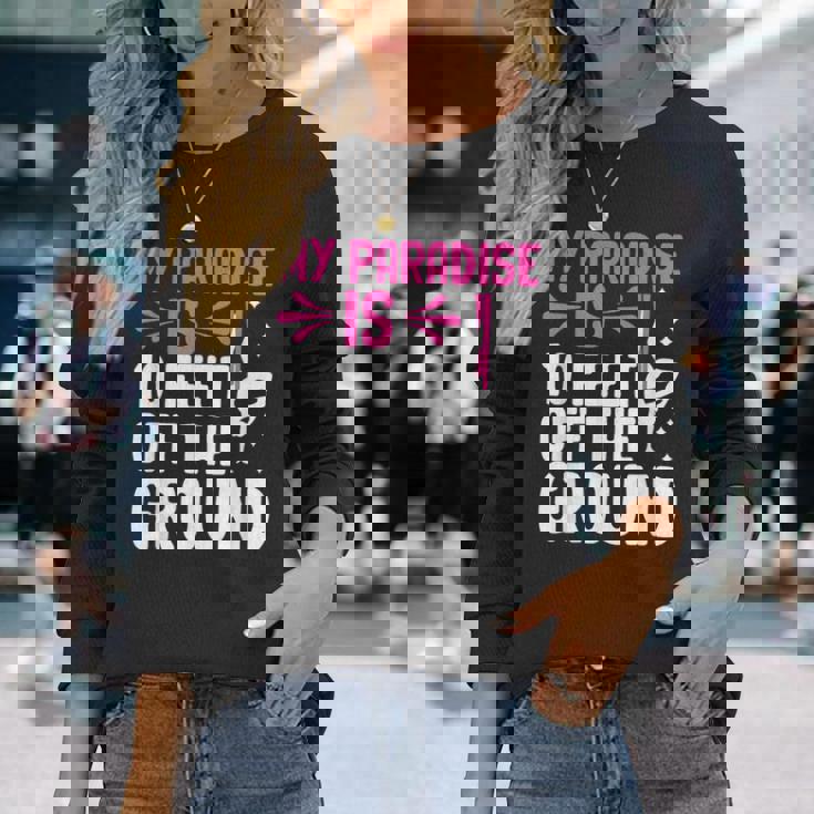 My Paradise Is 10 Feet Off The Ground 空中シルクエアリアリスト 長袖Tシャツ 彼女への贈り物