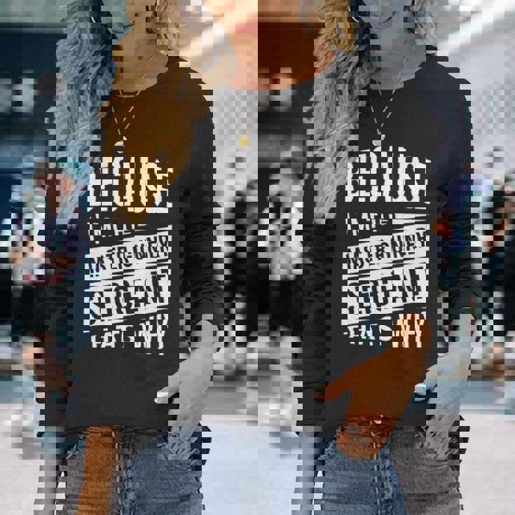 なぜなら私はマスター・ガナリー・サージェント・マジスグだからだ Nco 長袖tシャツ 長袖Tシャツ 彼女への贈り物