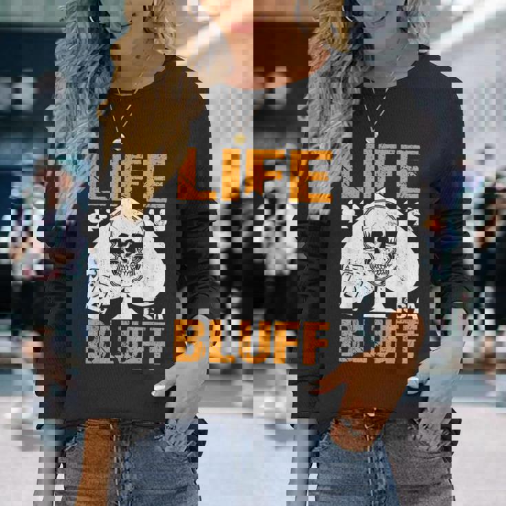 ライフ・イズ・ア・ブラフ・アイ・ポーカー 長袖Tシャツ 彼女への贈り物