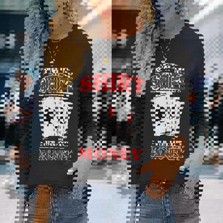 私はこれを購入しました。 あなたのお金で ポーカー トランプ 運 長袖Tシャツ 彼女への贈り物