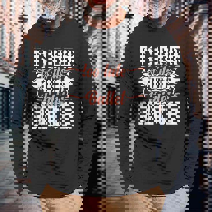 Ballerina Lifestyle Its Never Too Late To Be バレエダンサー 長袖Tシャツ 高齢者への贈り物