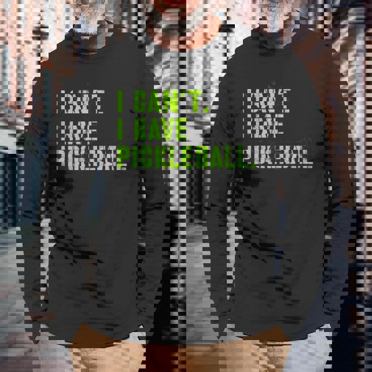 I Can't I Have Pickleball、皮肉、面白いピックルボール 長袖Tシャツ 高齢者への贈り物