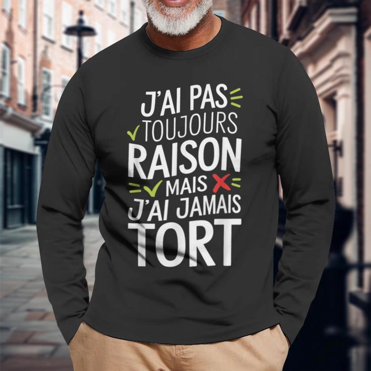 J'ai Pas Toujours Raison Mais J'ai Jamais Tort Humour Drôle T-shirt à manches longues Cadeaux pour les vieillards