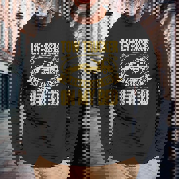 Tow Truck Driver Wrecker I Always Get You On My Bed 長袖Tシャツ 高齢者への贈り物