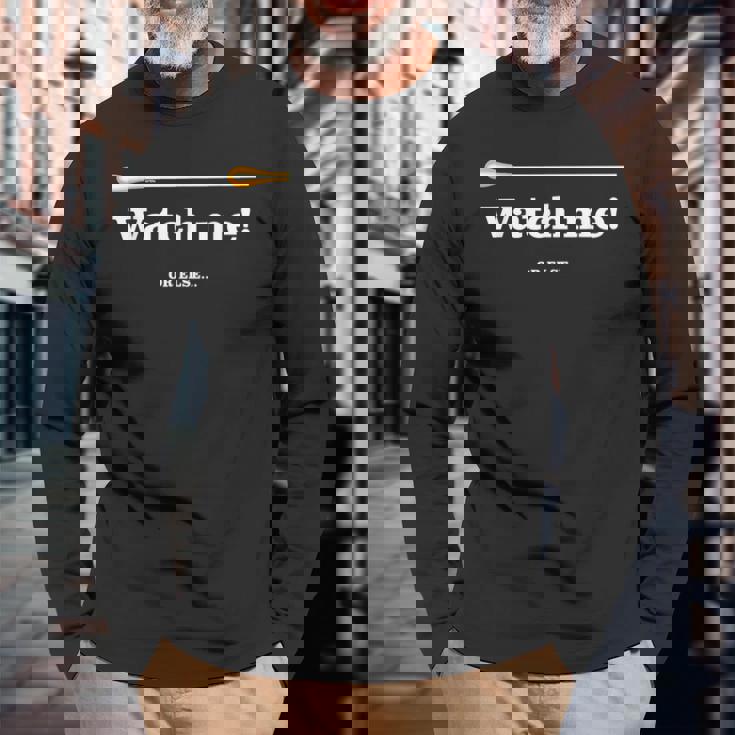 「 Watch Me Or Else 」「 私を見て！」最高の音楽監督に贈られる面白い音楽指揮者のミーム 長袖Tシャツ 高齢者への贈り物