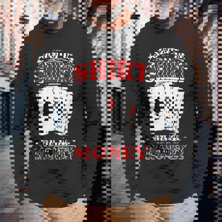 私はこれを購入しました。 あなたのお金で ポーカー トランプ 運 長袖Tシャツ 高齢者への贈り物