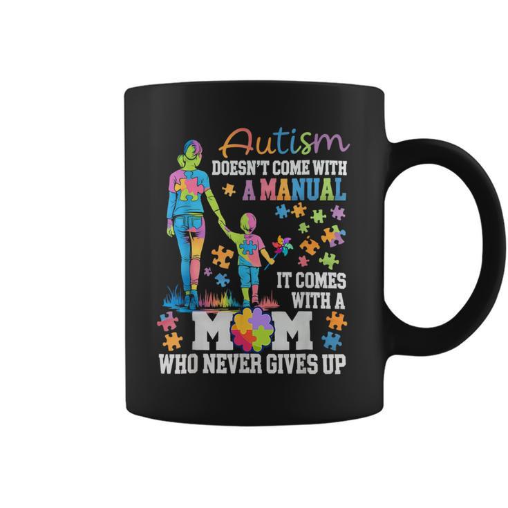 Autism Mom Doesn’T Come With A Manual Never Gives Up Coffee Mug