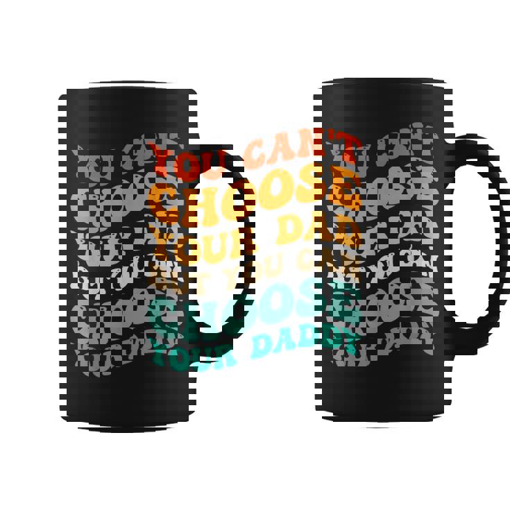 You Can't Choose Your Dad But You Can Choose Your Daddy Tazze