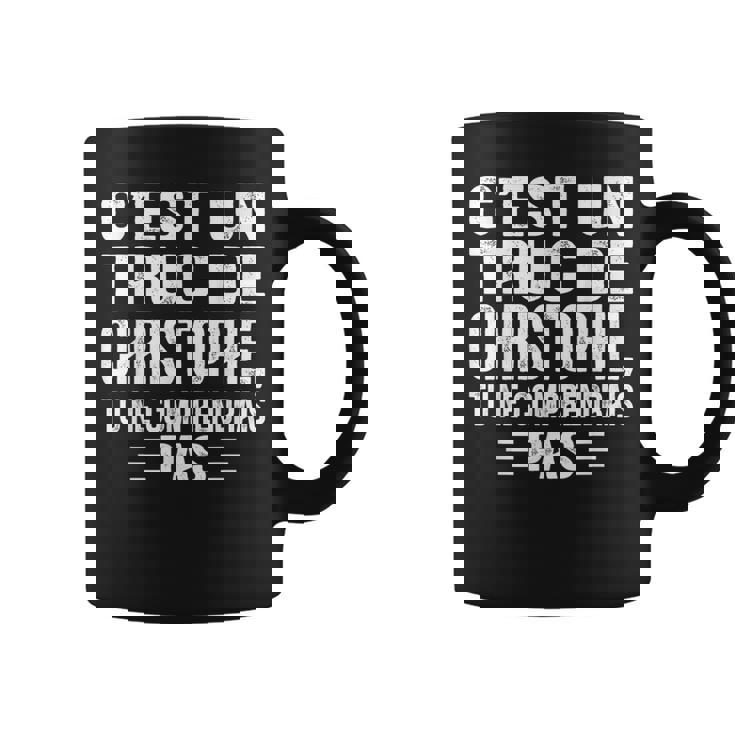 C'est Un Truc De Christophe Tu Ne Comprendrais Pas Christophe Tasse