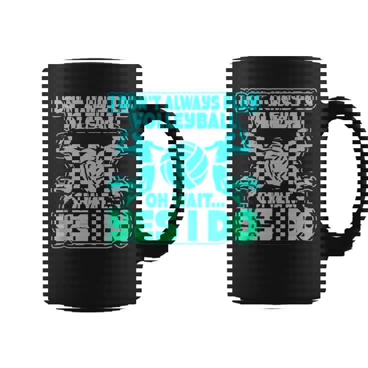 I Don't Always Play Volleyball Oh Wait Yes I Do Tank Top Coffee Mug