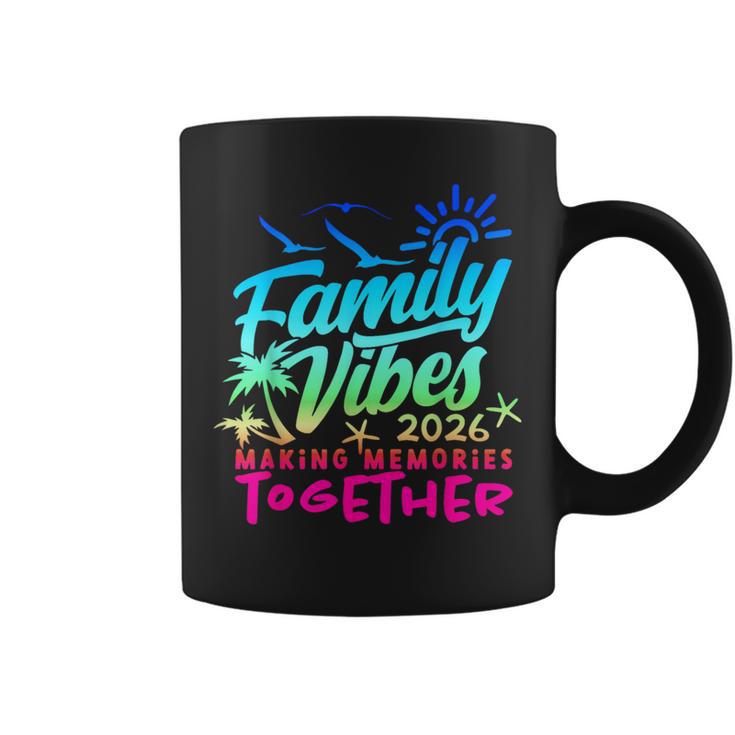 Family 2026 Vibes Family Reunion Vacation Making Memories Coffee Mug