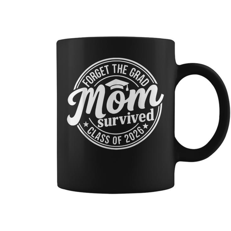 Forget The Grad Mom Survived Class Of 2026 Senior 2026 Coffee Mug