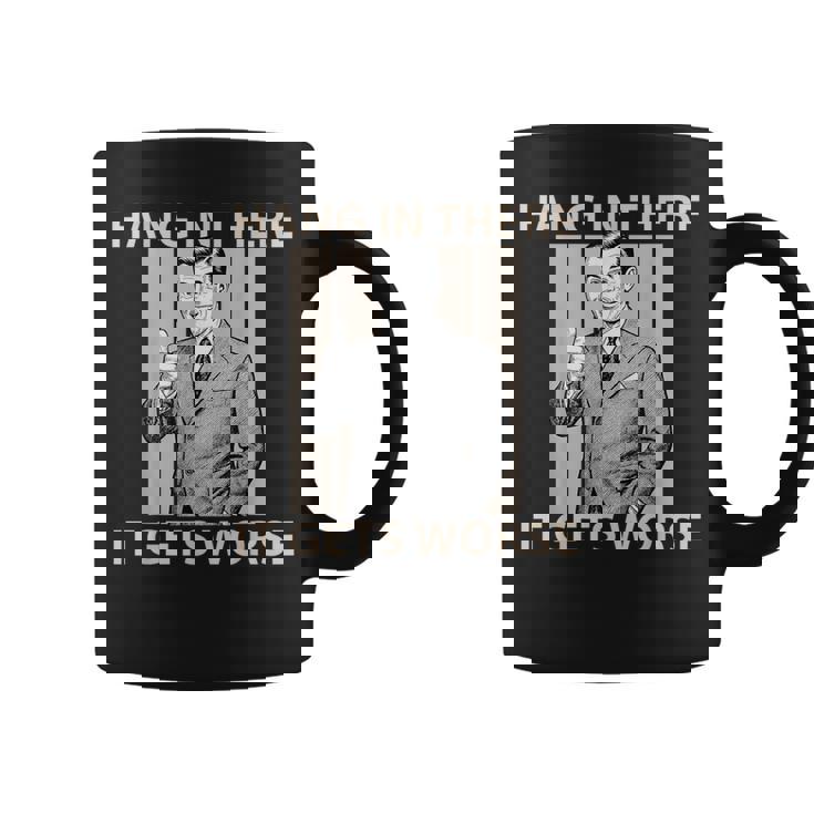 Hang In There It Gets Worse 皮肉なユーモア コーヒーマグ