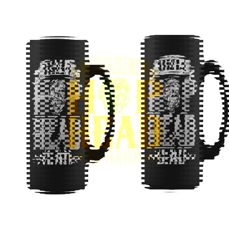 Being A Hop Head Is Hard Brewing Craft Beer Drinking Brewer Coffee Mug