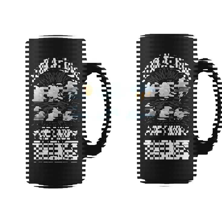 I Look At Clouds And I Know Things Weather Lover Coffee Mug