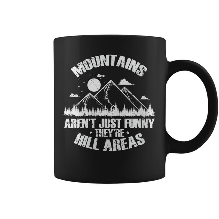 Mountains Aren't Just Funny They'Re Hill Areas Coffee Mug