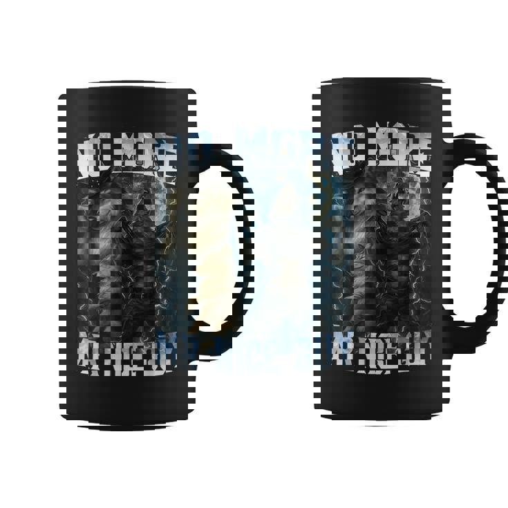 No More Mr Nice Guy Alpha Wolves Meme Alpha Male Wolf Coffee Mug