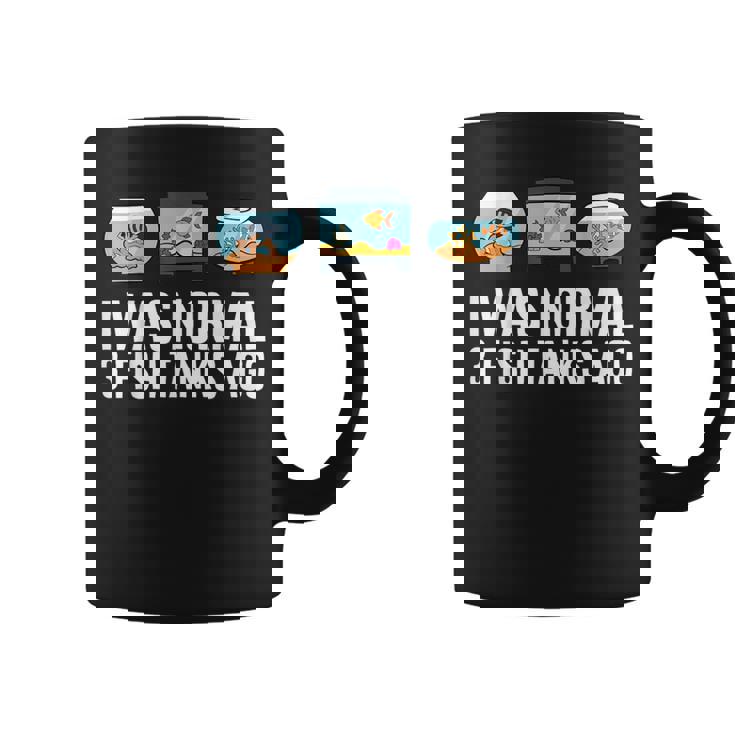 I Was Normal 3 Fish Tanks Ago Coffee Mug