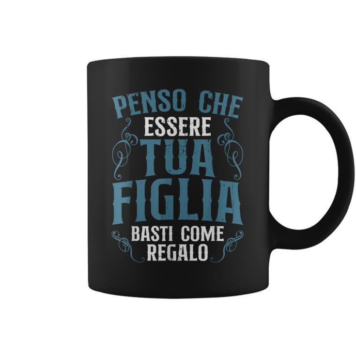 Penso Che Essere Tua Figlia Basti Come Regalo Festa Del Papà Tazze